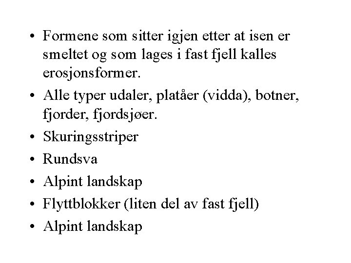  • Formene som sitter igjen etter at isen er smeltet og som lages
