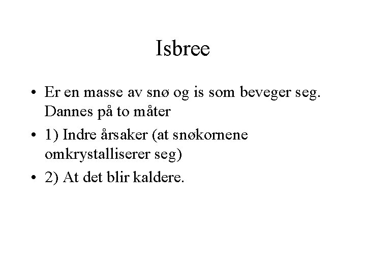 Isbree • Er en masse av snø og is som beveger seg. Dannes på