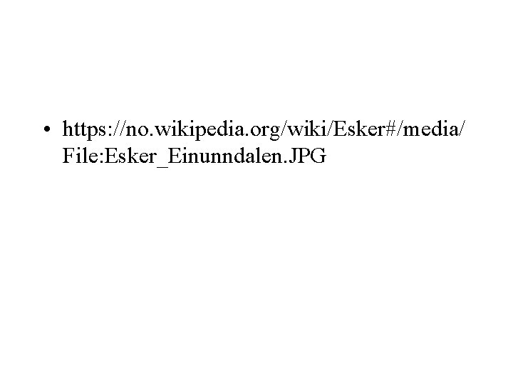  • https: //no. wikipedia. org/wiki/Esker#/media/ File: Esker_Einunndalen. JPG 