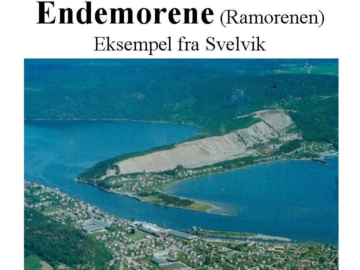 Endemorene (Ramorenen) Eksempel fra Svelvik 