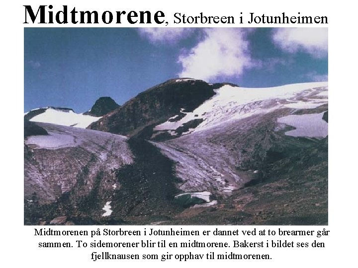 Midtmorene, Storbreen i Jotunheimen Midtmorenen på Storbreen i Jotunheimen er dannet ved at to