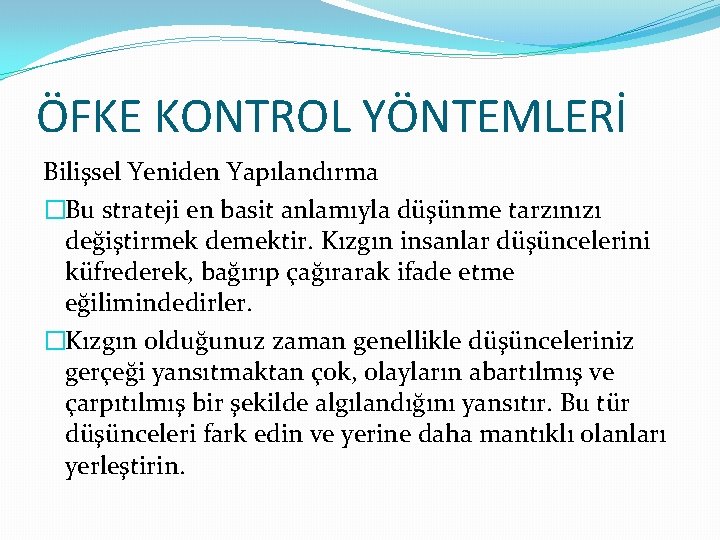 ÖFKE KONTROL YÖNTEMLERİ Bilişsel Yeniden Yapılandırma �Bu strateji en basit anlamıyla düşünme tarzınızı değiştirmek