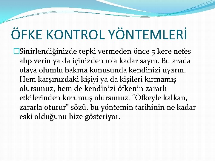 ÖFKE KONTROL YÖNTEMLERİ �Sinirlendiğinizde tepki vermeden önce 5 kere nefes alıp verin ya da