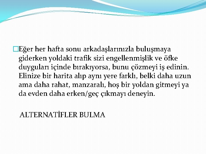 �Eğer hafta sonu arkadaşlarınızla buluşmaya giderken yoldaki trafik sizi engellenmişlik ve öfke duyguları içinde