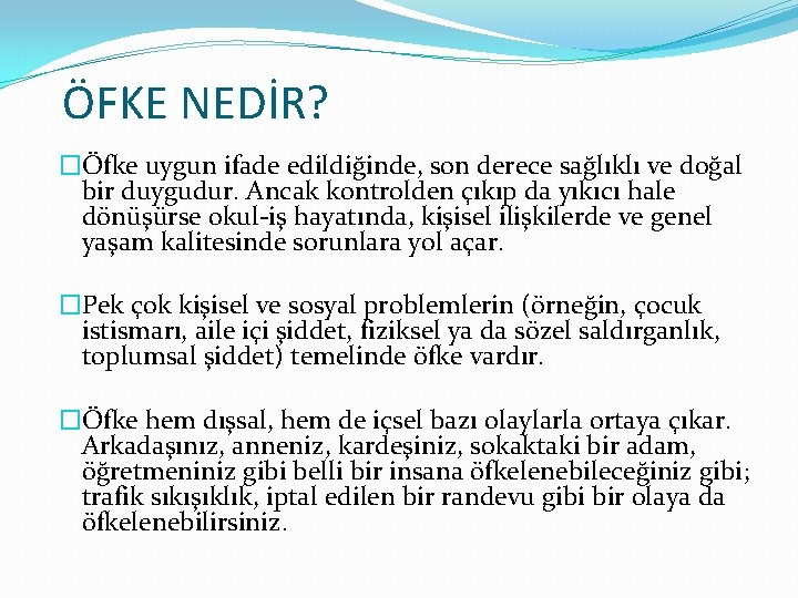 ÖFKE NEDİR? �Öfke uygun ifade edildiğinde, son derece sağlıklı ve doğal bir duygudur. Ancak