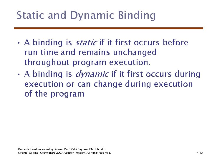 Static and Dynamic Binding • A binding is static if it first occurs before