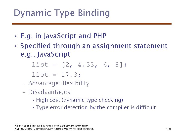 Dynamic Type Binding • E. g. in Java. Script and PHP • Specified through