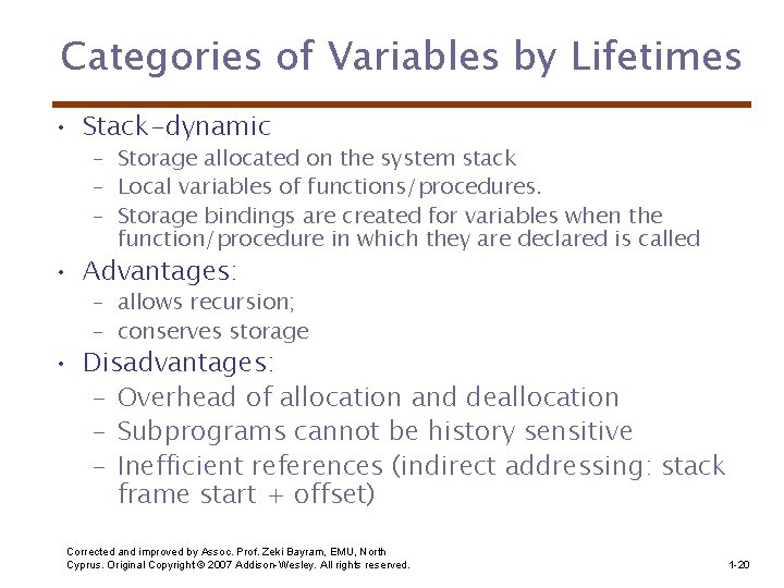 Categories of Variables by Lifetimes • Stack-dynamic – Storage allocated on the system stack