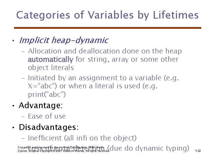 Categories of Variables by Lifetimes • Implicit heap-dynamic – Allocation and deallocation done on