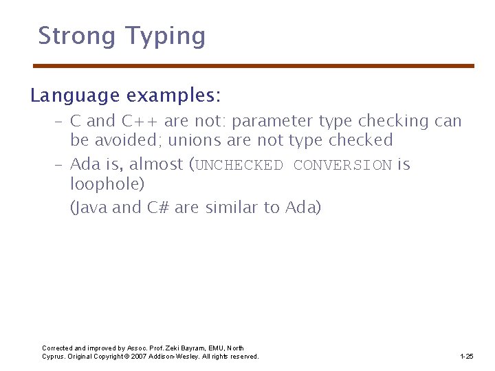 Strong Typing Language examples: – C and C++ are not: parameter type checking can