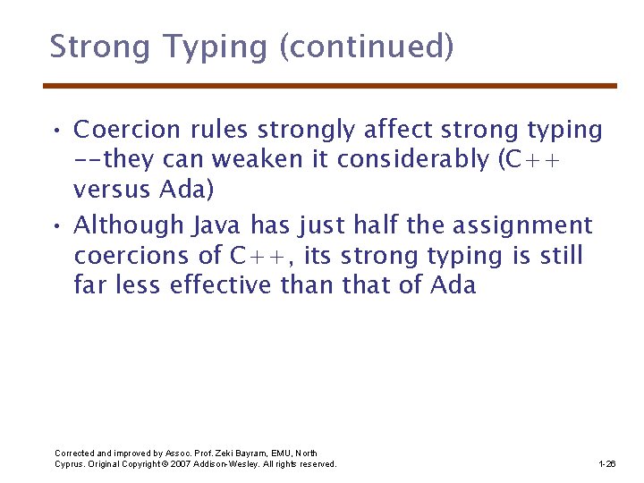 Strong Typing (continued) • Coercion rules strongly affect strong typing --they can weaken it