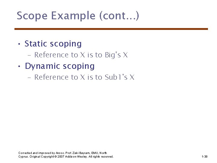 Scope Example (cont. . . ) • Static scoping – Reference to X is