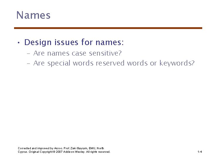 Names • Design issues for names: – Are names case sensitive? – Are special