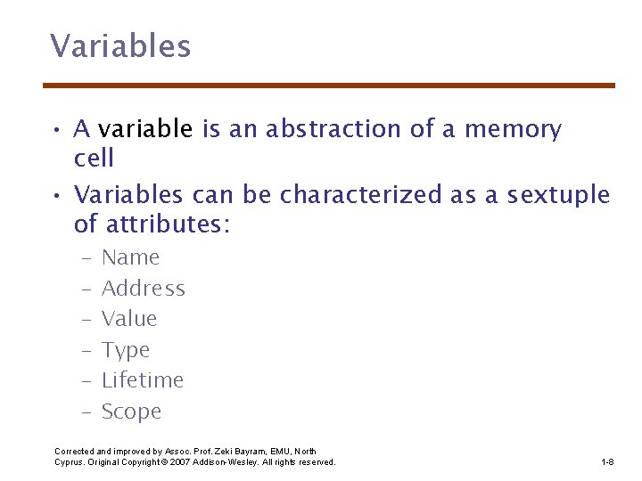 Variables • A variable is an abstraction of a memory cell • Variables can