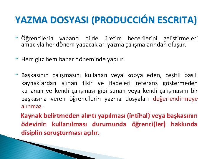 YAZMA DOSYASI (PRODUCCIÓN ESCRITA) Öğrencilerin yabancı dilde üretim becerilerini geliştirmeleri amacıyla her dönem yapacakları