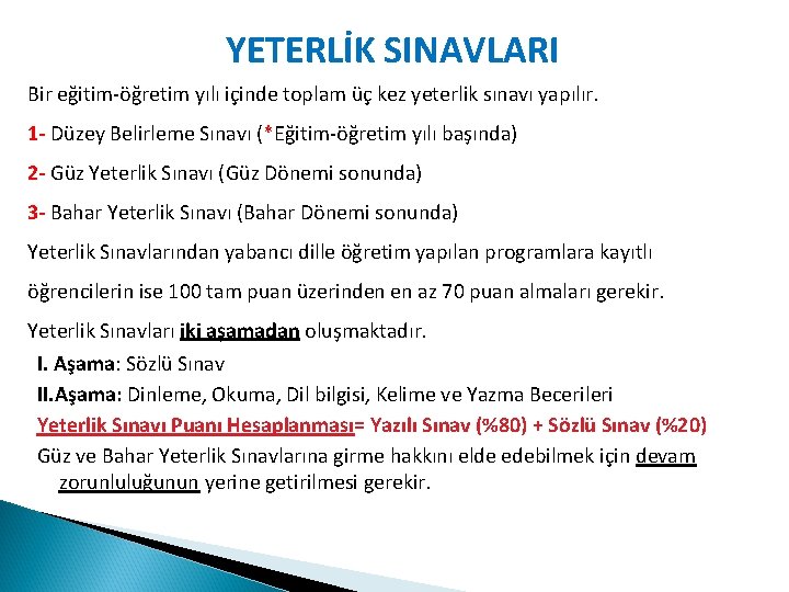 YETERLİK SINAVLARI Bir eğitim-öğretim yılı içinde toplam üç kez yeterlik sınavı yapılır. 1 -