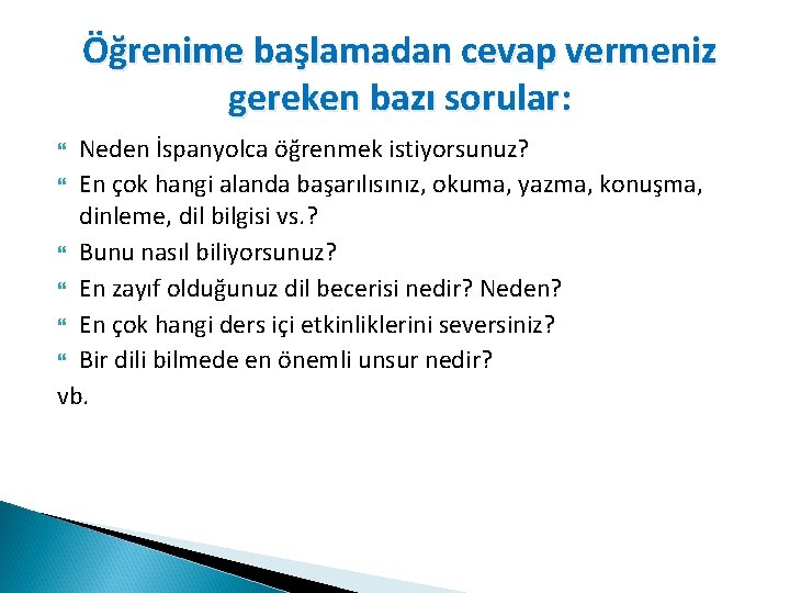 Öğrenime başlamadan cevap vermeniz gereken bazı sorular: Neden İspanyolca öğrenmek istiyorsunuz? En çok hangi