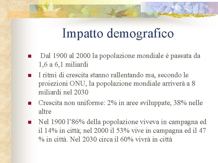 Impatto demografico n n Dal 1900 al 2000 la popolazione mondiale è passata da