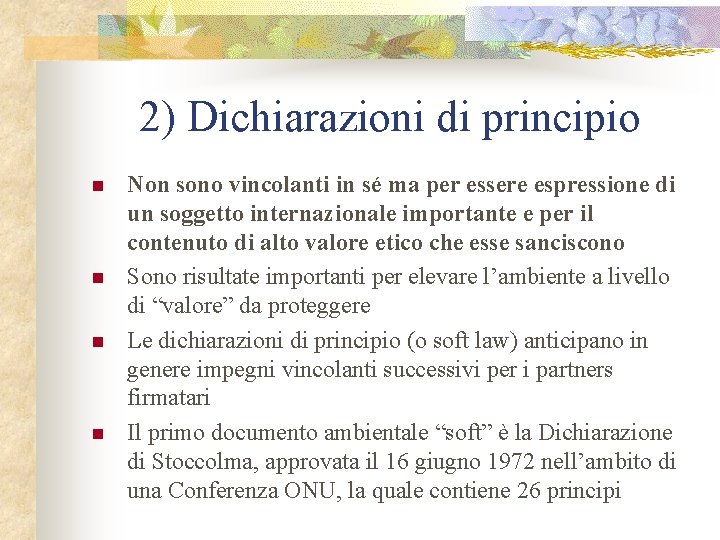 2) Dichiarazioni di principio n n Non sono vincolanti in sé ma per essere