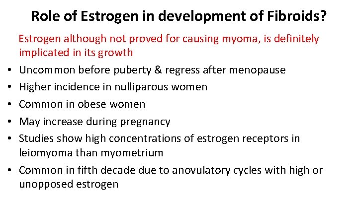 Role of Estrogen in development of Fibroids? • • • Estrogen although not proved