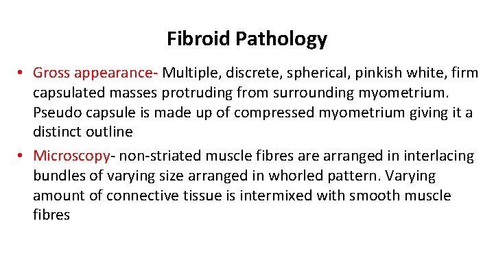 Fibroid Pathology • Gross appearance- Multiple, discrete, spherical, pinkish white, firm capsulated masses protruding
