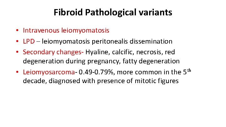 Fibroid Pathological variants • Intravenous leiomyomatosis • LPD – leiomyomatosis peritonealis dissemination • Secondary
