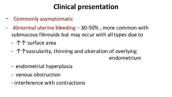 Clinical presentation - Commonly asymptomatic - Abnormal uterine bleeding – 30 -50% , more