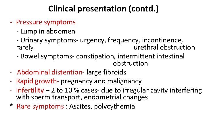 Clinical presentation (contd. ) - Pressure symptoms * - Lump in abdomen - Urinary
