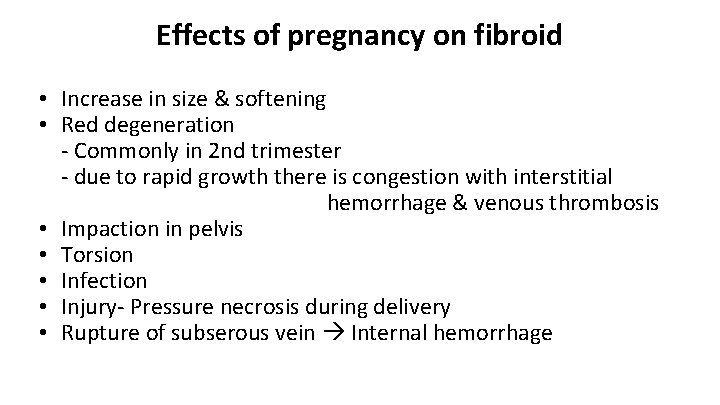 Effects of pregnancy on fibroid • Increase in size & softening • Red degeneration