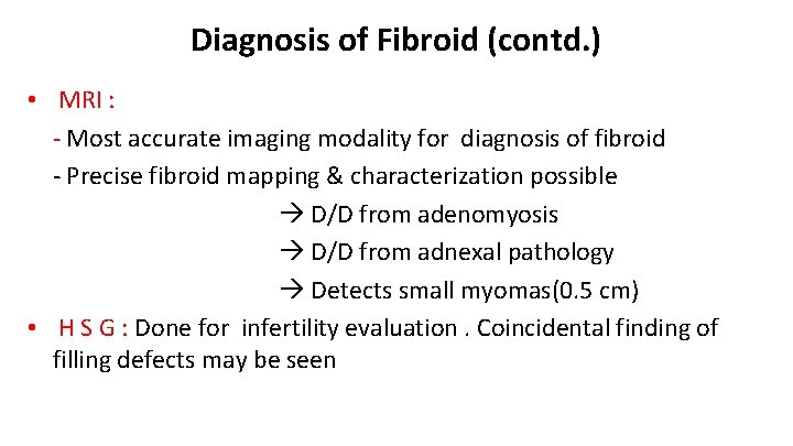 Diagnosis of Fibroid (contd. ) • MRI : - Most accurate imaging modality for