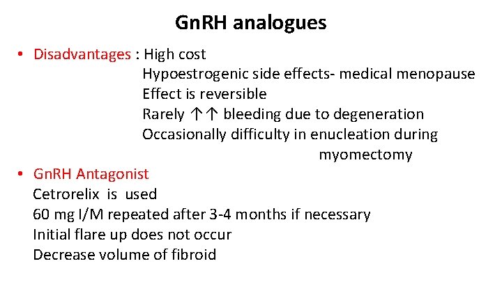 Gn. RH analogues • Disadvantages : High cost Hypoestrogenic side effects- medical menopause Effect