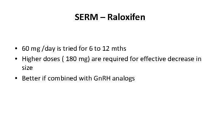 SERM – Raloxifen • 60 mg /day is tried for 6 to 12 mths