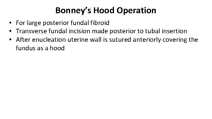 Bonney’s Hood Operation • For large posterior fundal fibroid • Transverse fundal incision made