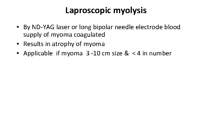 Laproscopic myolysis • By ND-YAG laser or long bipolar needle electrode blood supply of