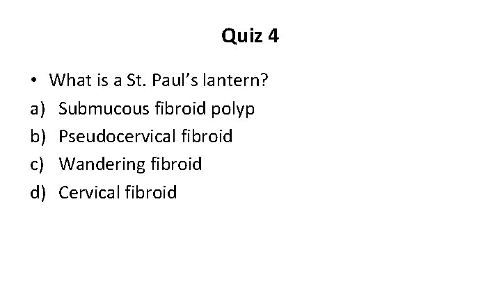 Quiz 4 • What is a St. Paul’s lantern? a) Submucous fibroid polyp b)