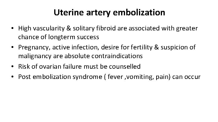 Uterine artery embolization • High vascularity & solitary fibroid are associated with greater chance