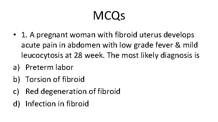 MCQs • 1. A pregnant woman with fibroid uterus develops acute pain in abdomen
