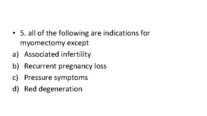  • 5. all of the following are indications for myomectomy except a) Associated