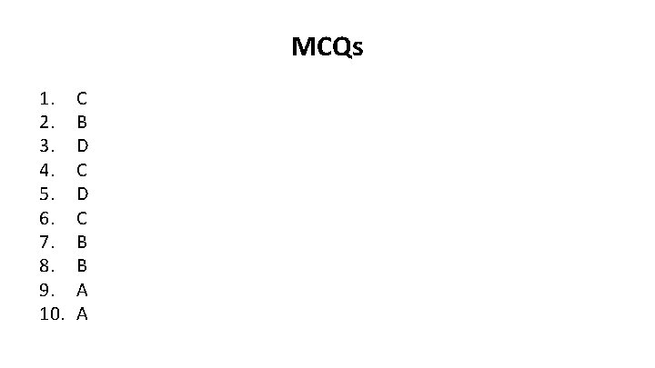 MCQs 1. 2. 3. 4. 5. 6. 7. 8. 9. 10. C B D