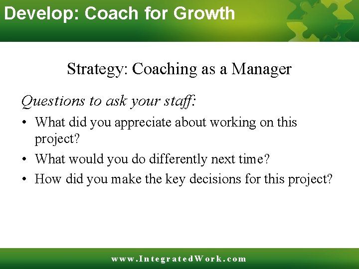 Develop: Coach for Growth Strategy: Coaching as a Manager Questions to ask your staff: