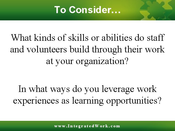 To Consider… What kinds of skills or abilities do staff and volunteers build through