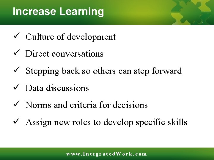 Increase Learning ü Culture of development ü Direct conversations ü Stepping back so others