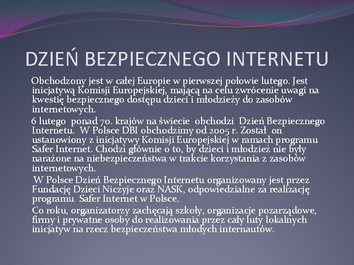 DZIEŃ BEZPIECZNEGO INTERNETU Obchodzony jest w całej Europie w pierwszej połowie lutego. Jest inicjatywą