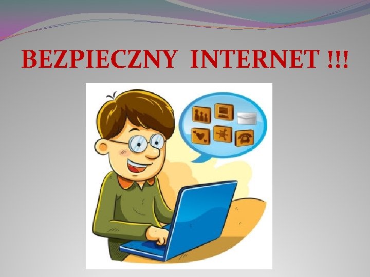 BEZPIECZNY INTERNET !!! 