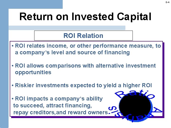 8 -4 Return on Invested Capital ROI Relation • ROI relates income, or other