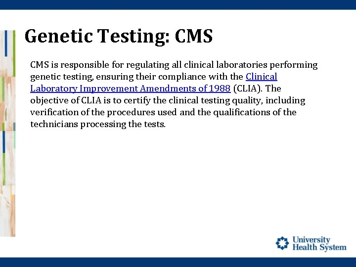 Genetic Testing: CMS is responsible for regulating all clinical laboratories performing genetic testing, ensuring