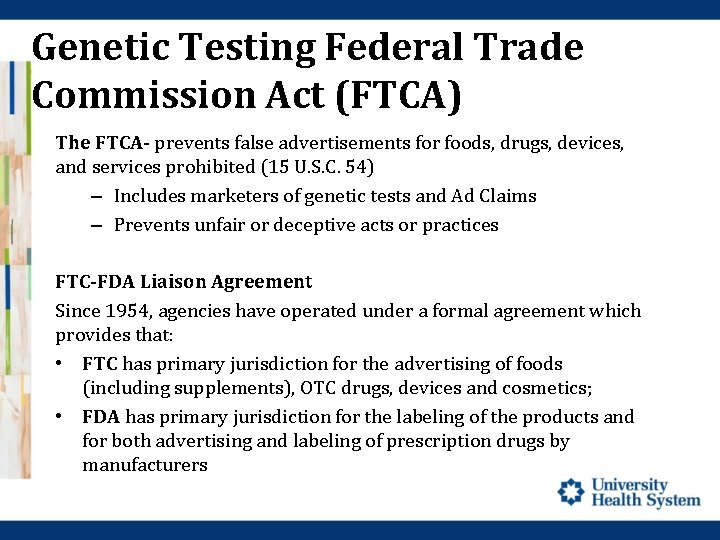 Genetic Testing Federal Trade Commission Act (FTCA) The FTCA- prevents false advertisements for foods,