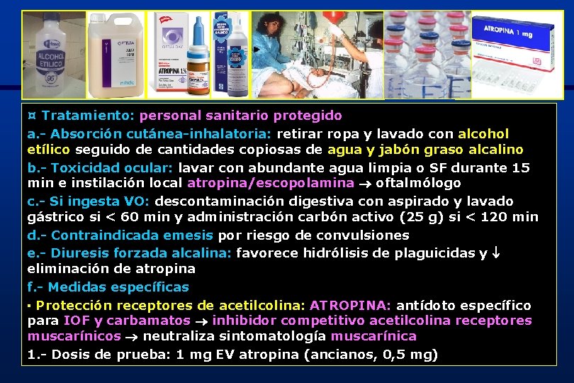 ¤ Tratamiento: personal sanitario protegido a. - Absorción cutánea-inhalatoria: retirar ropa y lavado con