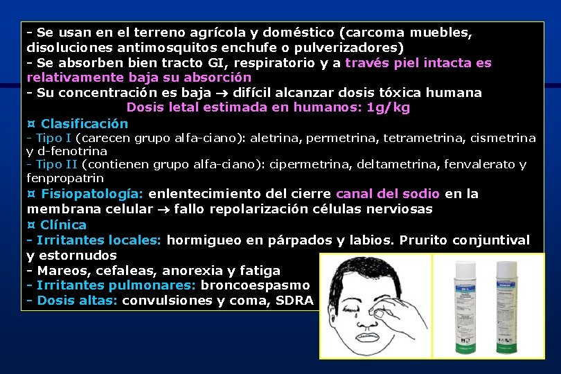 - Se usan en el terreno agrícola y doméstico (carcoma muebles, disoluciones antimosquitos enchufe