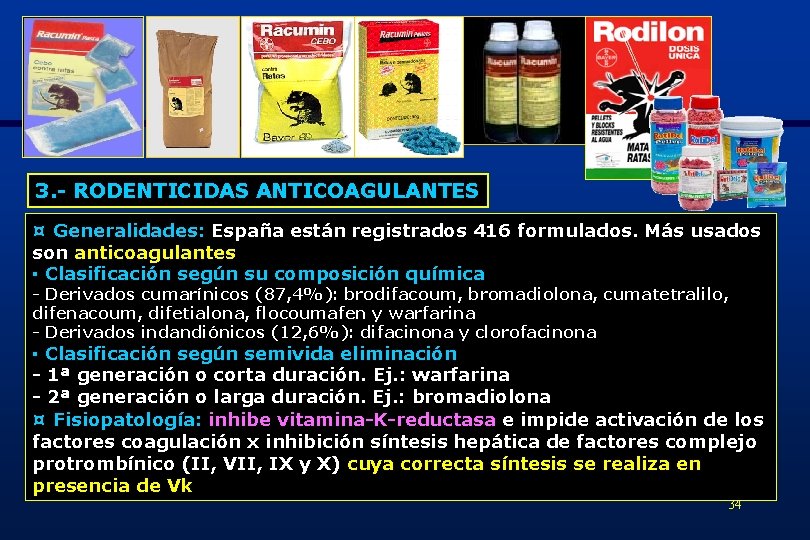 3. - RODENTICIDAS ANTICOAGULANTES ¤ Generalidades: España están registrados 416 formulados. Más usados son